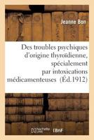 Des Troubles Psychiques D'Origine Thyroadienne, Spa(c)Cialement Par Intoxications Ma(c)Dicamenteuses 201354412X Book Cover