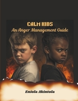 CALM KIDS: An anger management guide B0DXD53SY9 Book Cover