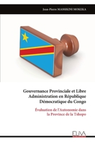 Gouvernance Provinciale et Libre Administration en République Démocratique du Congo: Évaluation de l'Autonomie dans la Province de la Tshopo (French Edition) 9999350143 Book Cover