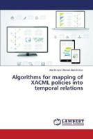 Algorithms for mapping of XACML policies into temporal relations 365961100X Book Cover