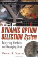The Dynamic Option Selection System: Analyzing Markets and Managing Risk (Wiley Trading) 047132051X Book Cover