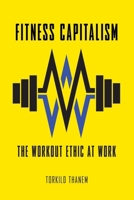 Fitness Capitalism: The Workout Ethic at Work 1501791508 Book Cover