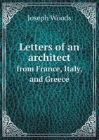 Letters of an Architect from France, Italy and Greece 1178891593 Book Cover