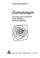 Zumutungen: Zur Frage Des Umdenkens in Der Heutigen Orientierungskrise 3261032782 Book Cover