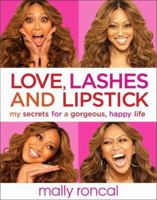 Love, Lashes, and Lipstick: My Secrets for a Gorgeous, Happy Life 0804178232 Book Cover
