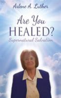 Are You Healed? Supernatural Salvation 0578184923 Book Cover