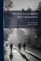Initia Eruditionis Apud Romanos 117530574X Book Cover