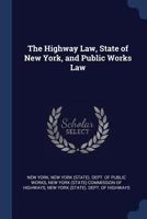 The Highway Law, State of New York, and Public Works Law 1376402858 Book Cover