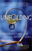 Unfolding: The Perpetual Science of Your Soul's Work 1577311930 Book Cover