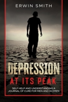 Depression at its peak: Self help and understanding a journal of cure for men and women B08WK51QDG Book Cover