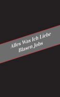 Alles Was Ich Liebe Uber Blasen Jobs: Ein Sicherer Platz Fur Deine Kinky Gedanken 1546321454 Book Cover