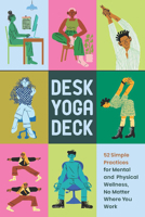 Desk Yoga Deck: 52 Simple Practices for Mental and Physical Wellness, No Matter Where You Work 1797214322 Book Cover