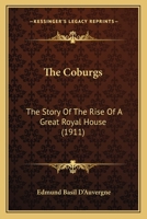 The Coburgs: The Story of the Rise of a Great Royal House (Classic Reprint) 1147537003 Book Cover