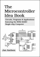 The Microcontroller Idea Book: Circuits, Programs & Applications Featuring the 8052-Basic Single-Chip Computer 0965081907 Book Cover