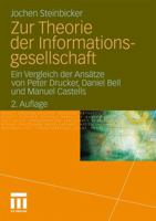 Zur Theorie Der Informationsgesellschaft: Ein Vergleich Der Ansatze Von Peter Drucker, Daniel Bell Und Manuel Castells 3531180541 Book Cover