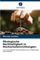 Ökologische Nachhaltigkeit in Hochschuleinrichtungen:: einen Vorschlag für die Durchführung von Maßnahmen und Praktiken 6203336254 Book Cover