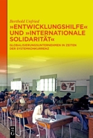 Entwicklungshilfe Und Internationale Solidarität: Globalisierungsunternehmen in Zeiten Der Systemkonkurrenz (German Edition) 3111536890 Book Cover