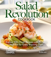 Salad Revolution Cookbook: Explore 100+ Fresh Recipes, with Pictures Included for Every Inspiring Dish! (Salad Collection) B0FQ3443QL Book Cover