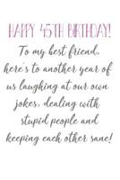 Happy 45th Birthday To My Best Friend: Funny 45th Birthday Card Quote Journal / Notebook / Diary / Greetings / Appreciation Gift (6 x 9 - 110 Blank Lined Pages) 1073129888 Book Cover