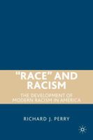 "Race" and Racism: The Development of Modern Racism in America 0230600778 Book Cover
