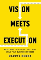 Vision Meets Execution: Mastering the Concept that will Drive your Business Success 1039145396 Book Cover