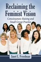 Reclaiming the Feminist Vision: Consciousness-Raising and Small Group Practice 078647212X Book Cover