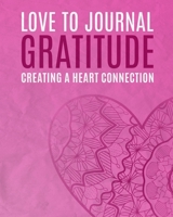 Love To Journal: Gratitude: Creating A Heart Connection B084WL9PRV Book Cover