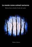 La mente como animal nocturno: Relatos breves desde el borde del sueño (Spanish Edition) B0G3NWTSDZ Book Cover