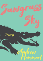 Sawgrass Sky: Poems 1680032461 Book Cover