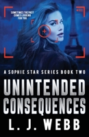 Unintended Consequences : A Sophie Star Series Book Two 1733093931 Book Cover
