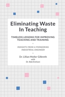 Eliminating Waste In Teaching: Timeless Lessons for Improving Teaching and Training 173201910X Book Cover