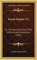 Karah Kaplan V2: Or The Koordish Chief, A Tale Of Persia And Koordistan 1164903519 Book Cover