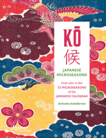 KO: Japanese Microseasons: Find Calm in the 72 Microseasons of the Japanese Calendar 0789346788 Book Cover