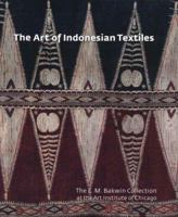 The Art of Indonesian Textiles: The E. M. Bakwin Collection at the Art Institute of Chicago (Museum Studies) 0300119461 Book Cover