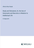 Study and Stimulants; Or, the Use of Intoxicants and Narcotics in Relation to Intellectual Life: in large print 3368357263 Book Cover