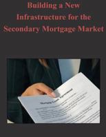 Building a New Infrastructure for the Secondary Mortgage Market 1503040518 Book Cover