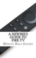 A Newbie's Guide to Fire TV 1499188064 Book Cover