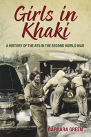 Girls in Khaki: A History of the Ats in the Second World War 0752463500 Book Cover