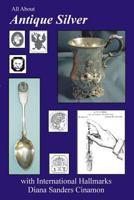 All About Antique Silver with International Hallmarks 097851680X Book Cover