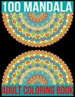 100 Mandala Adult Coloring Book: 100 Mandala Images Stress Management Coloring Book For Relaxation, Meditation, Happiness and Relief & Art Color Therapy 1073597075 Book Cover