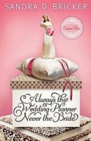 Always the Wedding Planner, Never the Bride 1426731604 Book Cover