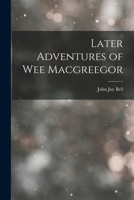 Later Adventures of Wee Macgreegor 1016552920 Book Cover