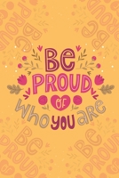 Be Proud Of Who You Are: 6" x 9" Unlined Girls Journal/Notebook/ Quote Notebook/Journal For Girls/Tweens and Teens/Daily Diary for Writing/Inspirational Gifts For Girls 1674476892 Book Cover