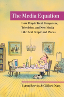 The Media Equation: How People Treat Computers, Television, and New Media Like Real People and Places (CSLI Lecture Notes) 157586052X Book Cover