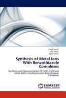 Synthesis of Metal Ions With Benzothiazole Complexes: Synthesis and Characterization Of Fe(III), Co(II) and Mn(II) With 2-(Arylhydrazone)-Benzothiazole Complexes 3844331689 Book Cover