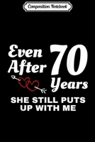 Composition Notebook: She Still Puts Up With Me 70 Year Wedding Anniversary Journal/Notebook Blank Lined Ruled 6x9 100 Pages 1673657907 Book Cover