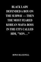 BLACK LADY DEFENDED A BOY ON THE SUBWAY — THEN THE MOST FEARED KOREAN MAFIA BOSS IN THE CITY CALLED HIM, "SON…" B0GYKYPZHP Book Cover