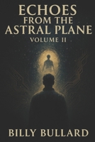 Echoes from the Astral Plane: Volume II – The Return: A True Story of Ghosts and the Beyond B0F7GFZ428 Book Cover