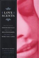 Love Scents: How Your Natural Pheromones Influence Your Relationships, Your Moods, and Who You Love 0525943331 Book Cover