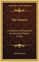 The Festoon: A Collection Of Epigrams, Ancient And Modern 1104490870 Book Cover